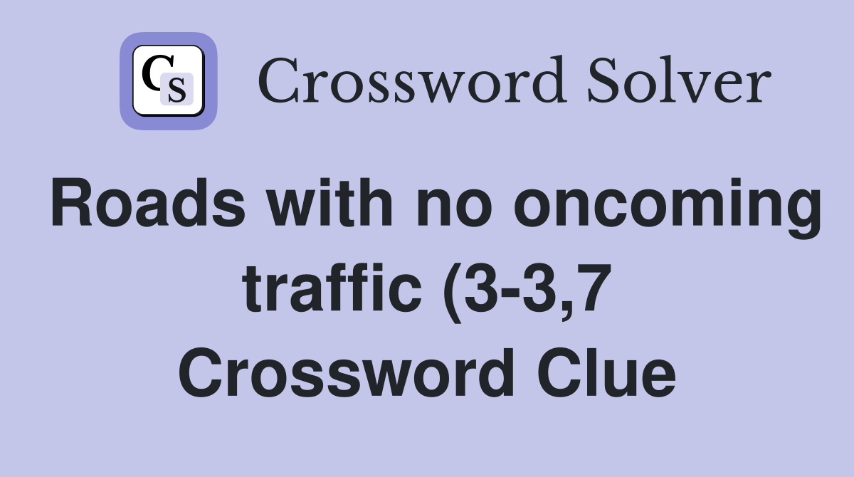 Roads with no oncoming traffic (3 3 7) Crossword Clue Answers Roads with no oncoming traffic (3 3 7) Crossword Clue Answers