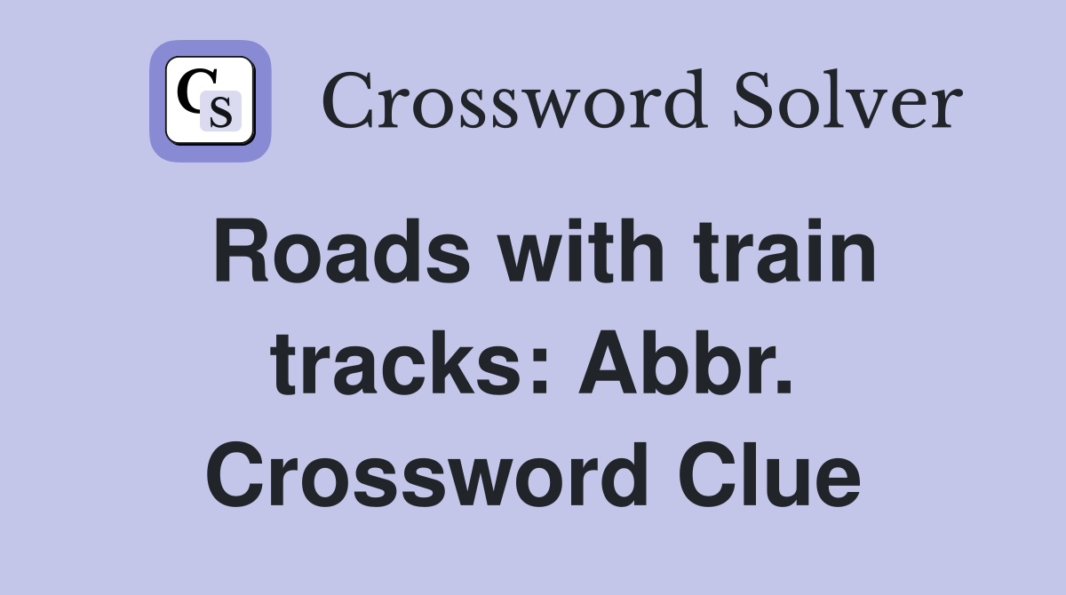 Roads with train tracks: Abbr. Crossword Clue