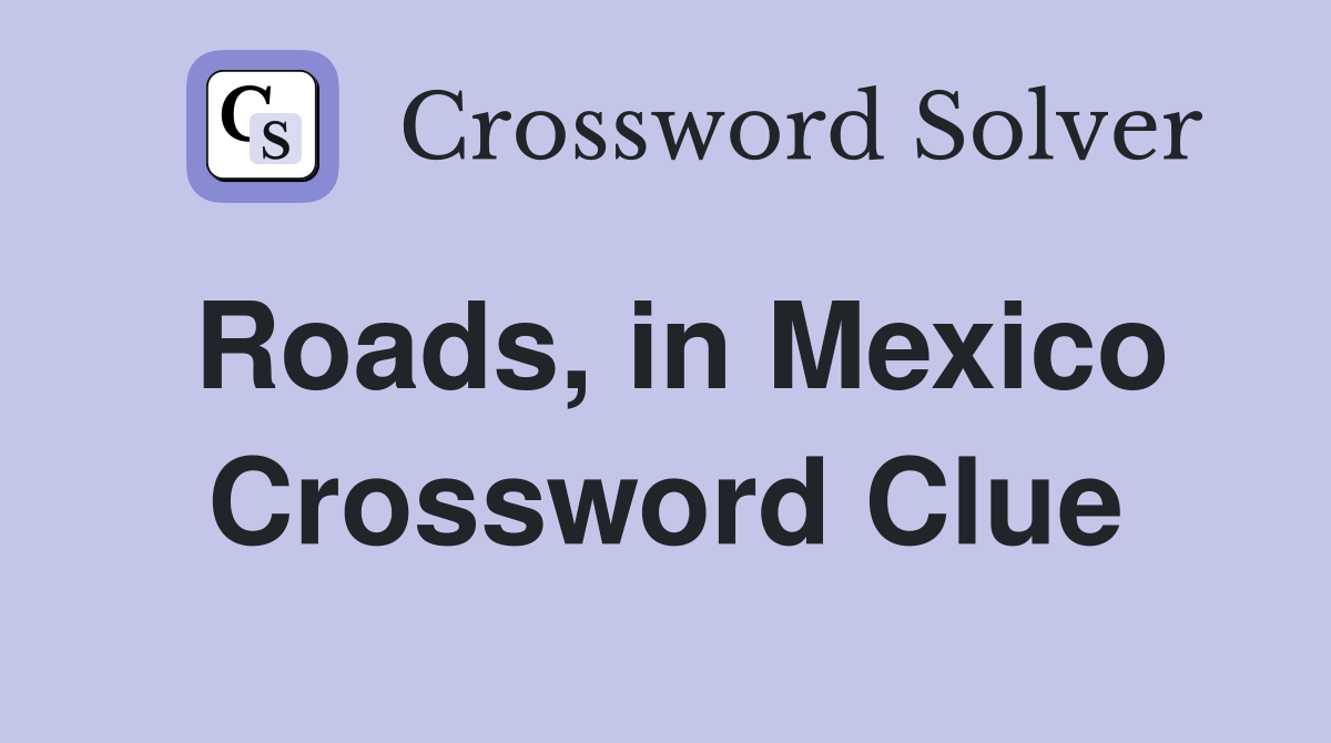 Roads, in Mexico Crossword Clue