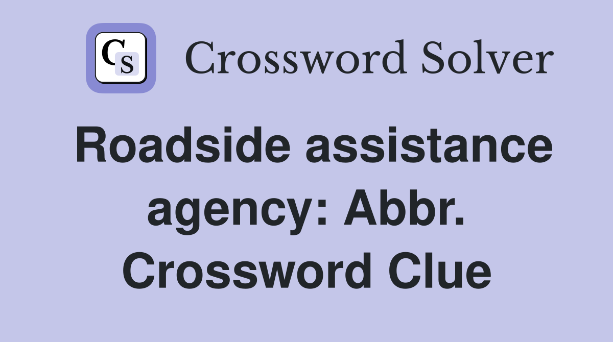 Roadside assistance agency: Abbr. Crossword Clue