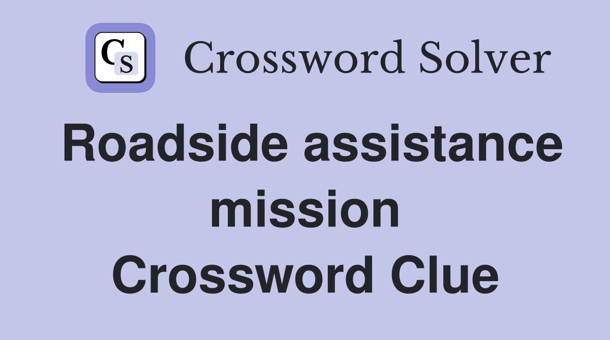 Roadside assistance mission Crossword Clue