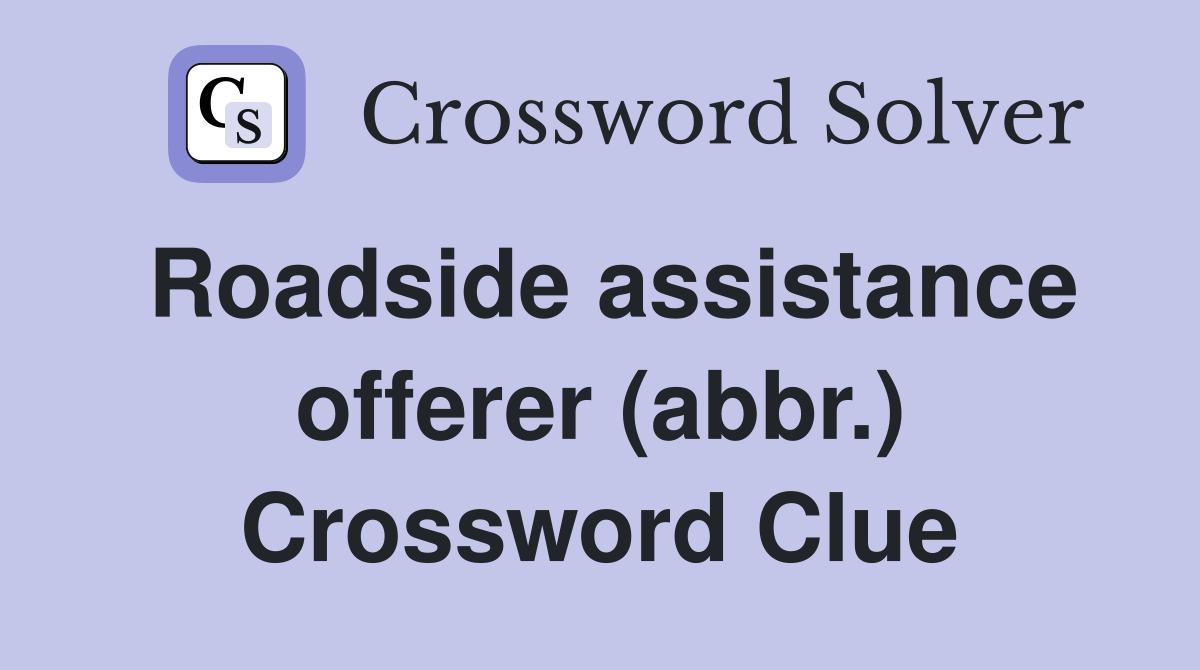 Roadside assistance offerer (abbr.) Crossword Clue