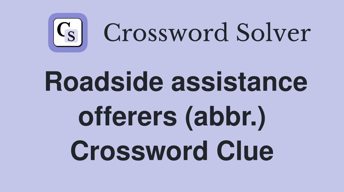 Roadside assistance offerers (abbr.) Crossword Clue