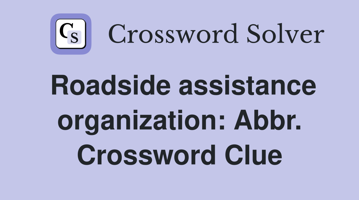 Roadside assistance organization: Abbr. Crossword Clue