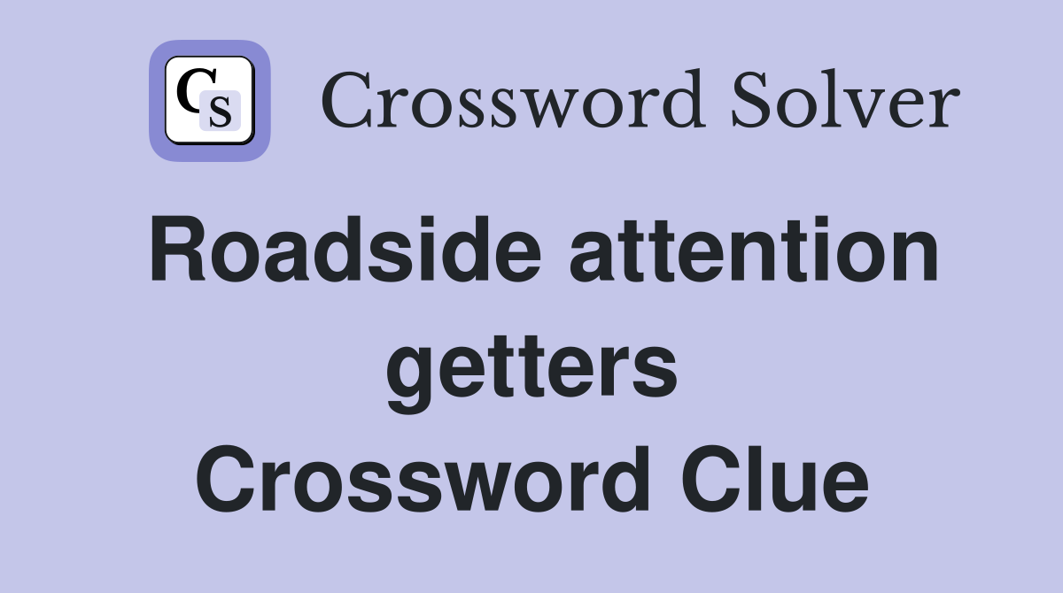 Roadside attention getters Crossword Clue