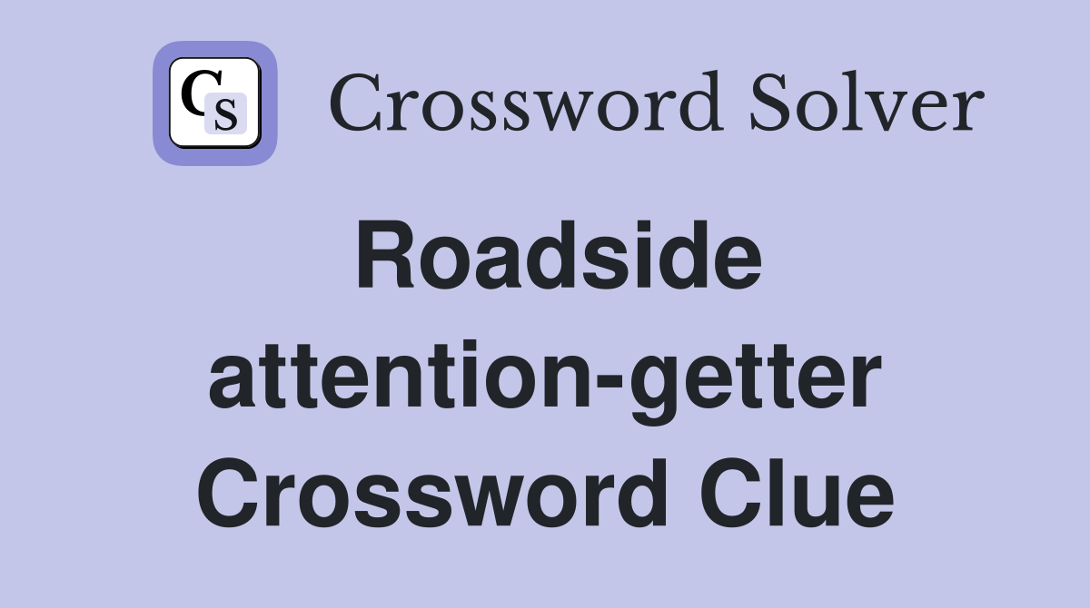 Roadside attention-getter Crossword Clue
