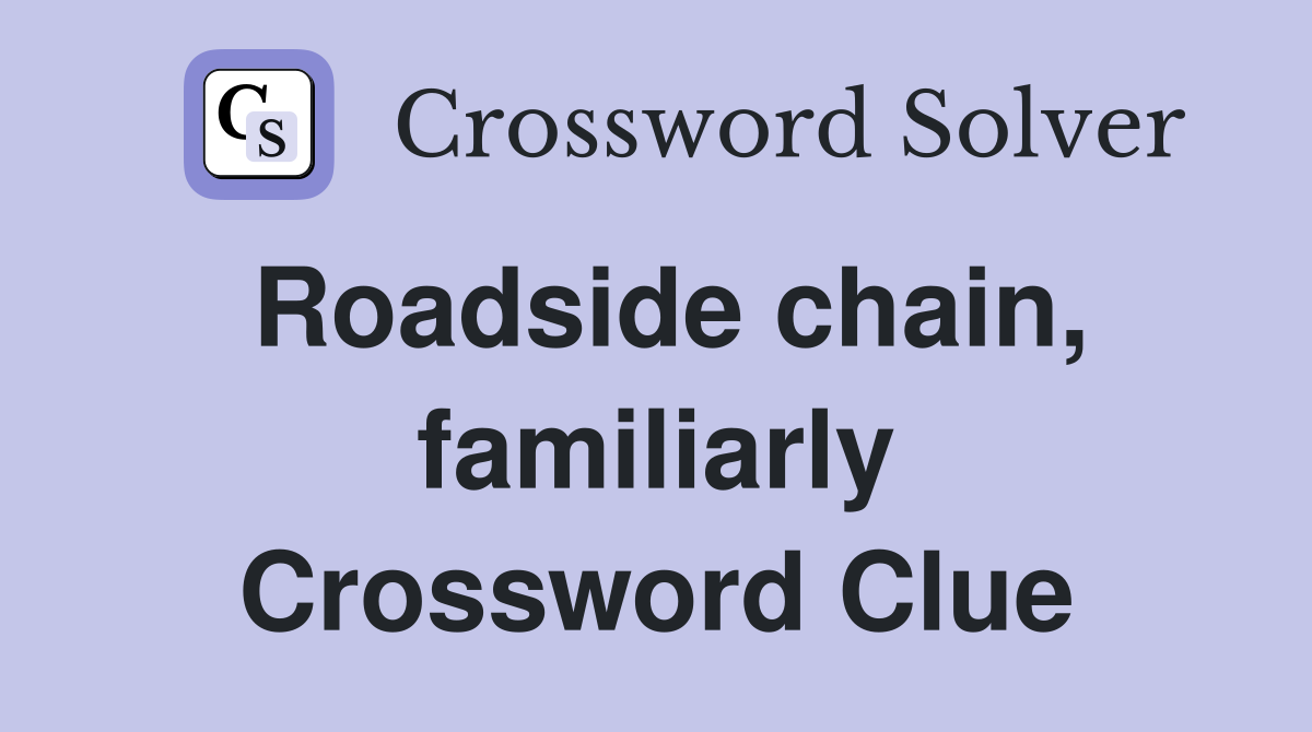 Roadside chain, familiarly Crossword Clue