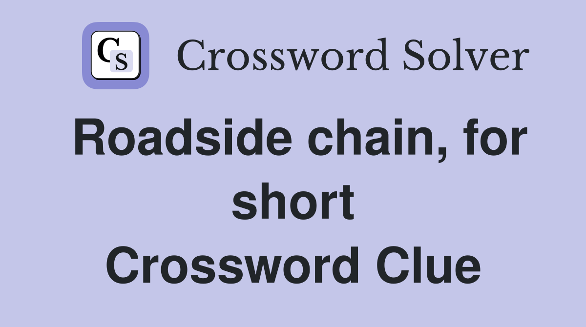 Roadside chain, for short Crossword Clue