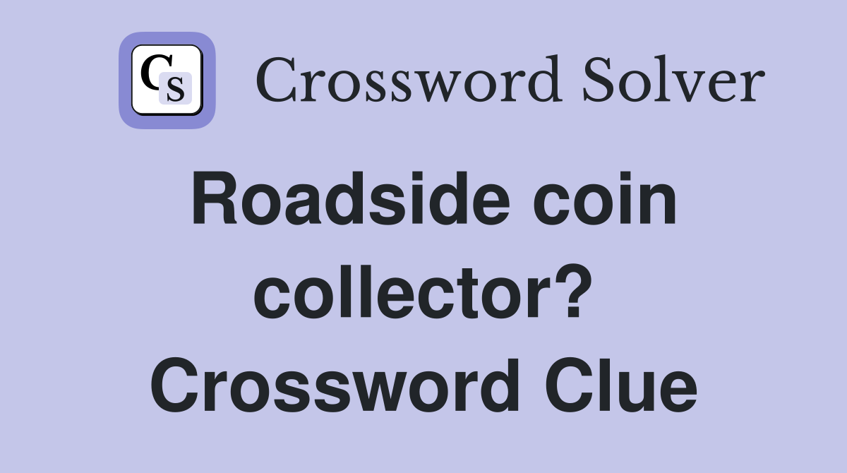 Roadside coin collector? Crossword Clue