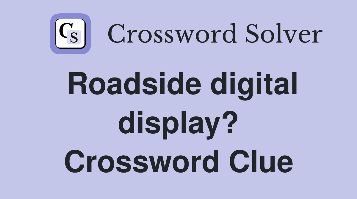 Roadside digital display? Crossword Clue