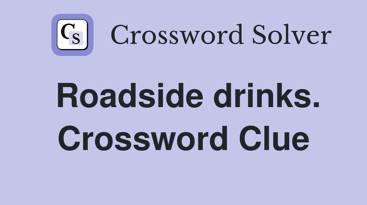 Roadside drinks. Crossword Clue