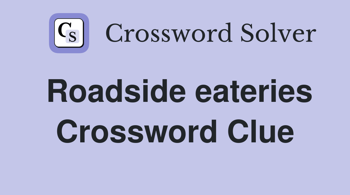 Roadside eateries Crossword Clue