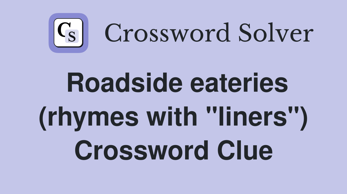 Roadside eateries (rhymes with "liners") Crossword Clue
