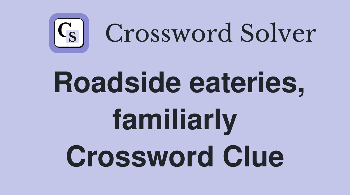 Roadside eateries, familiarly Crossword Clue