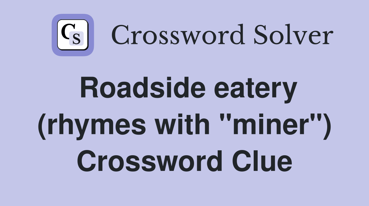 Roadside eatery (rhymes with "miner") Crossword Clue