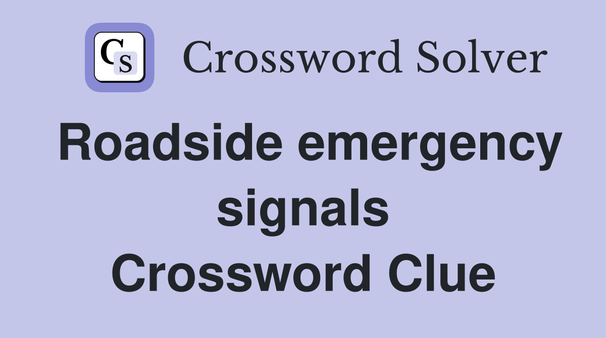 Roadside emergency signals Crossword Clue