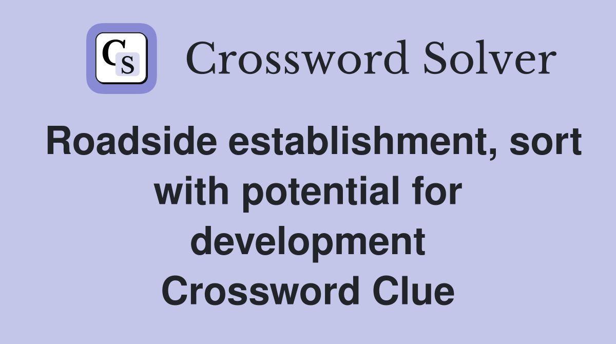 Roadside establishment, sort with potential for development Crossword Clue