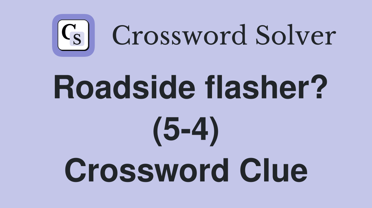 Roadside flasher? (5-4) Crossword Clue