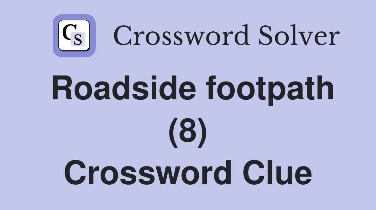Roadside footpath (8) Crossword Clue