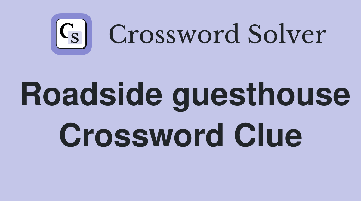 Roadside guesthouse Crossword Clue