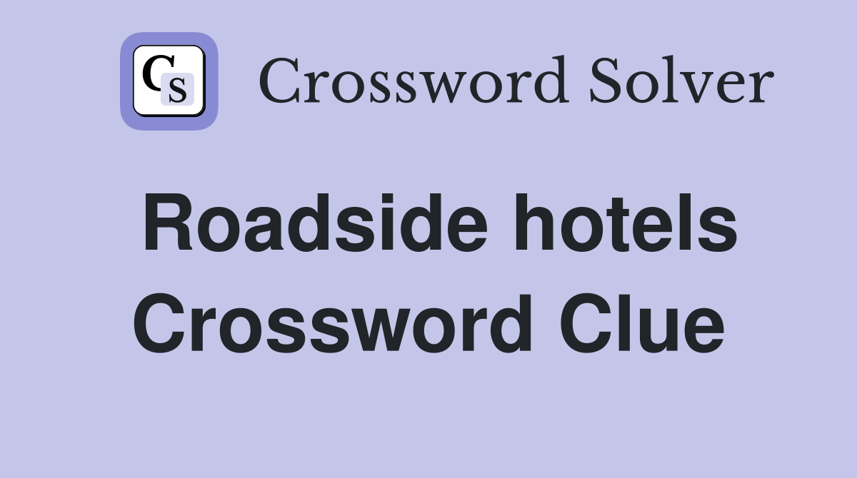 Roadside hotels Crossword Clue