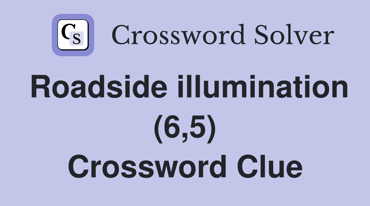 Roadside illumination (6,5) Crossword Clue