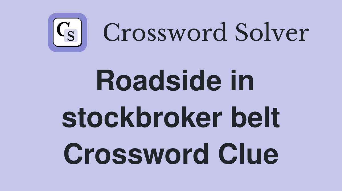 Roadside in stockbroker belt Crossword Clue