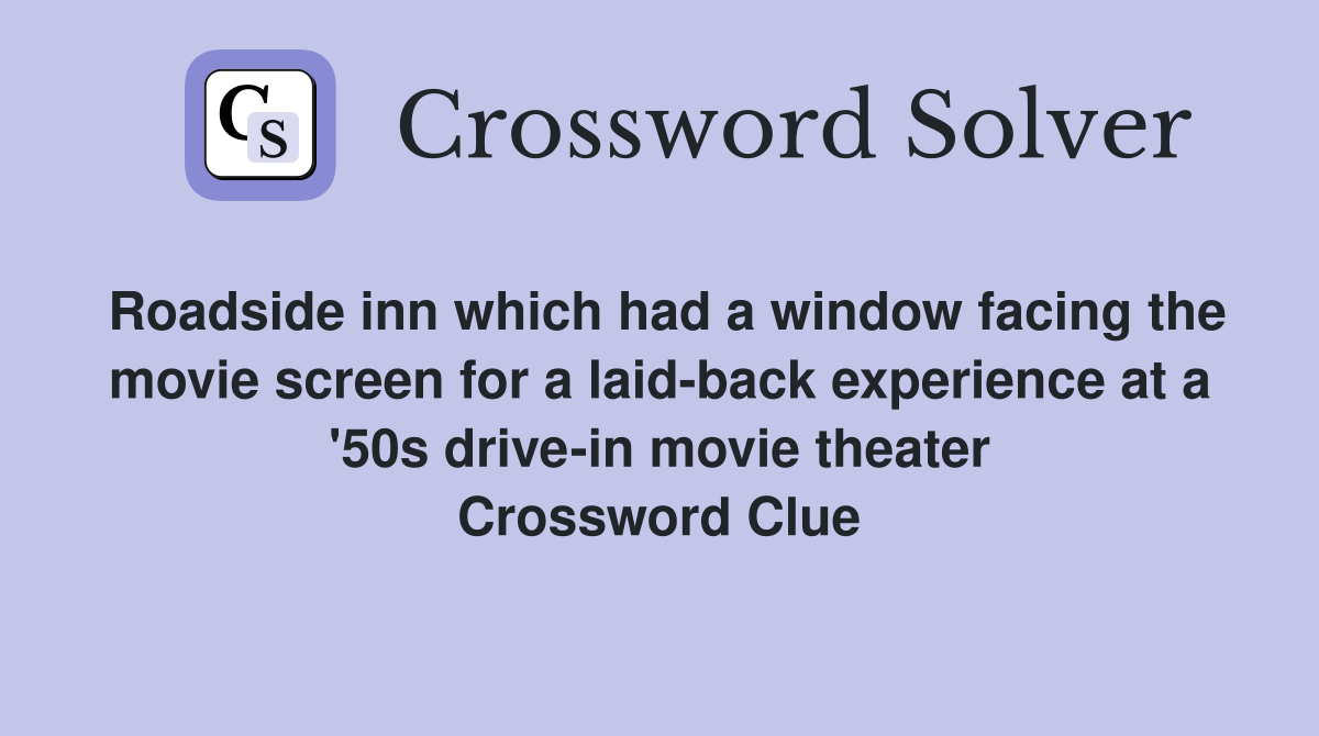 Roadside inn which had a window facing the movie screen for a laid-back experience at a '50s drive-in movie theater Crossword Clue