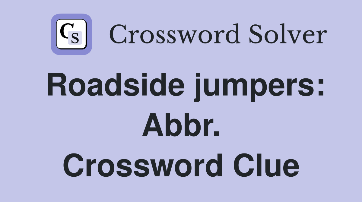 Roadside jumpers: Abbr. Crossword Clue