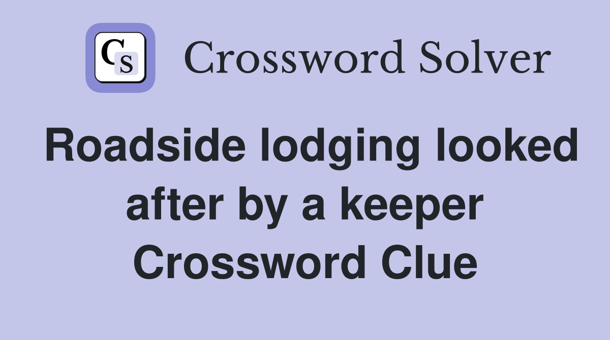 Roadside lodging looked after by a keeper Crossword Clue