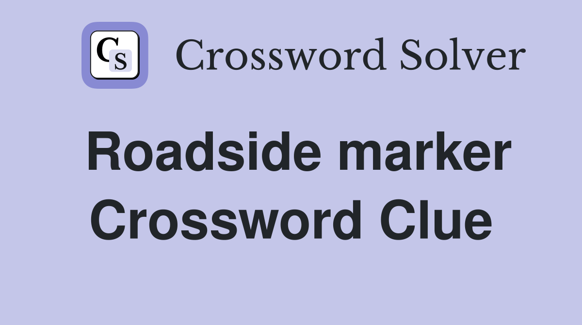 Roadside marker Crossword Clue