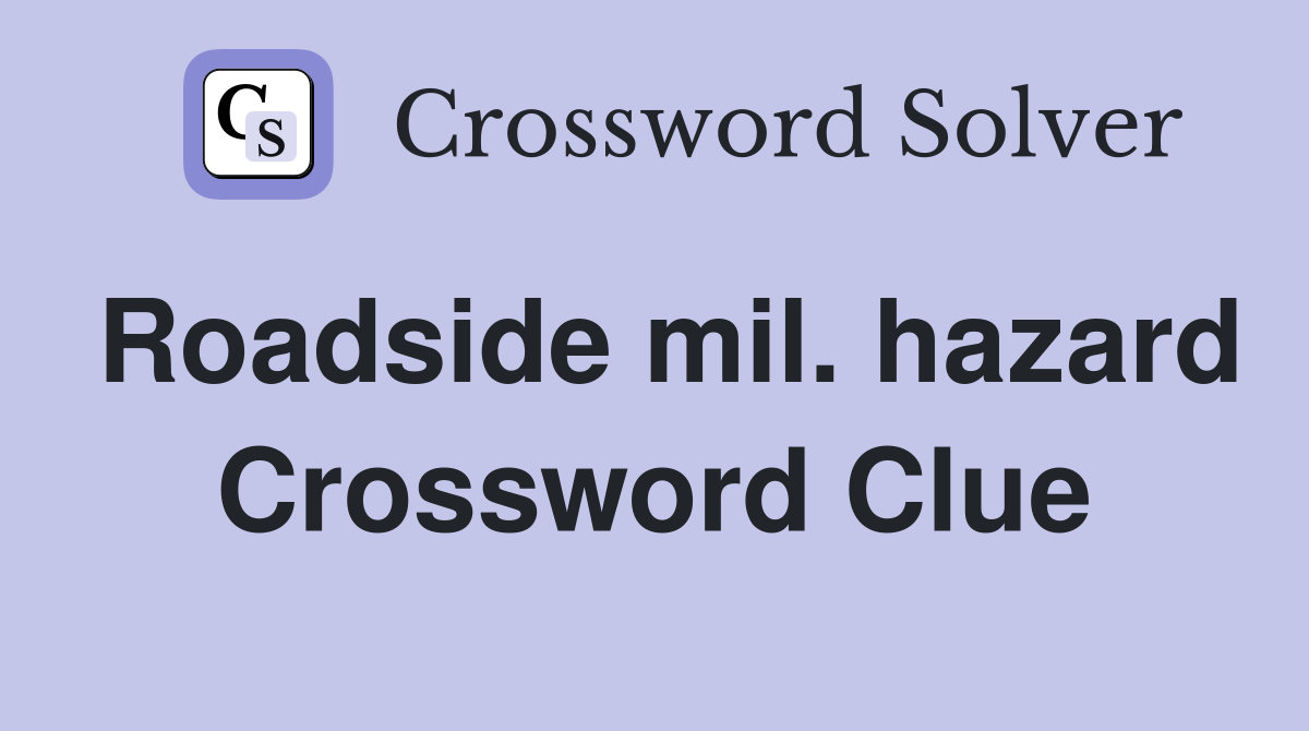 Roadside mil. hazard Crossword Clue