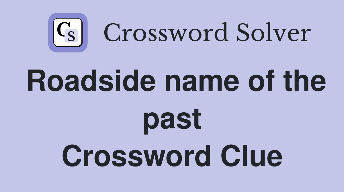 Roadside name of the past Crossword Clue