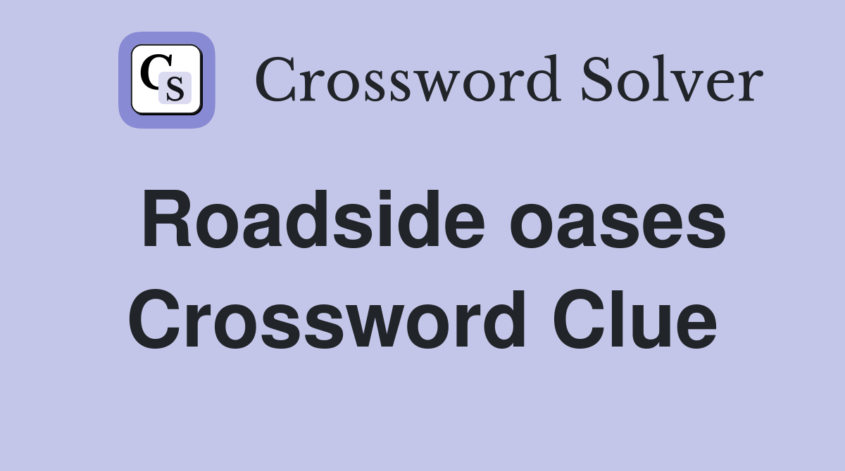 Roadside oases Crossword Clue