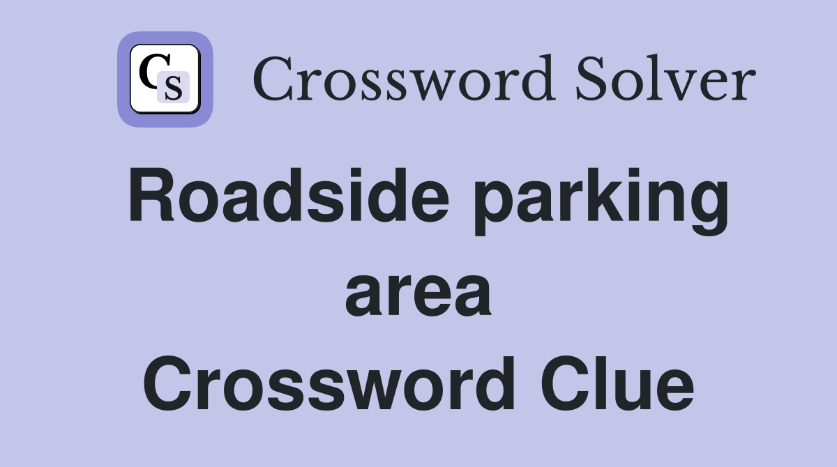 Roadside parking area Crossword Clue
