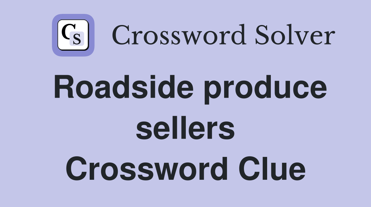 Roadside produce sellers Crossword Clue