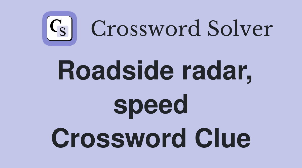 Roadside radar, speed Crossword Clue