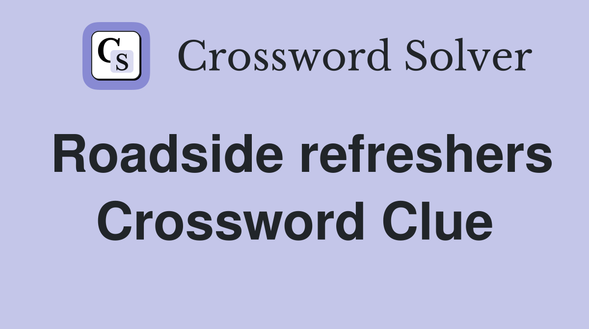Roadside refreshers Crossword Clue