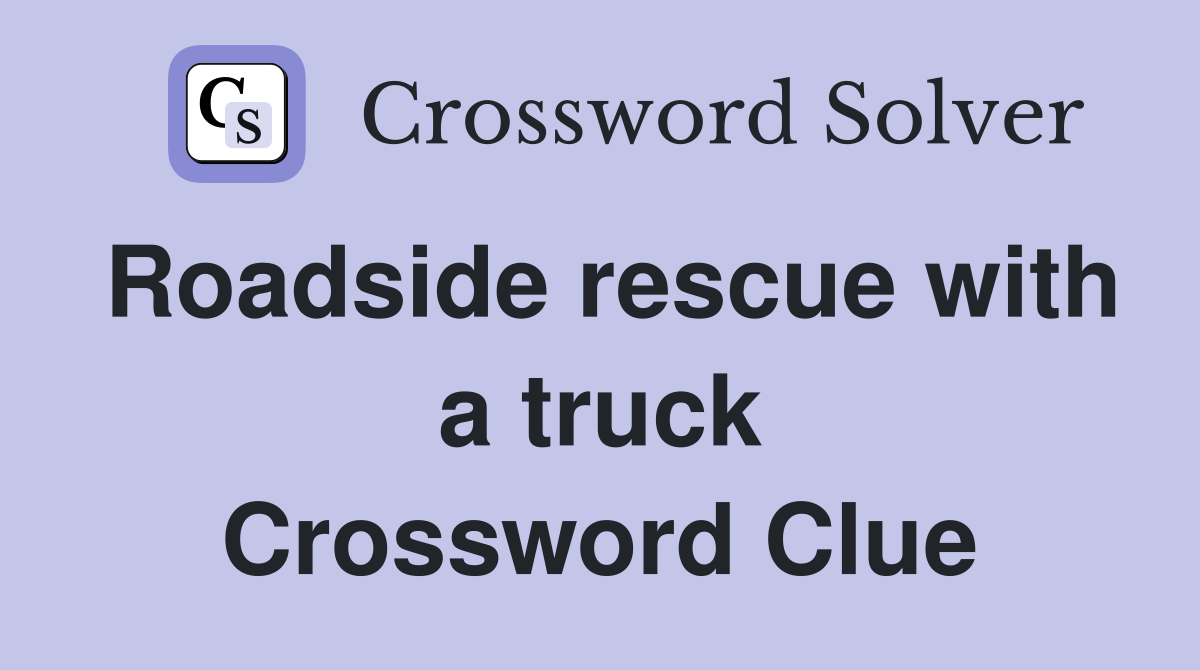 Roadside rescue with a truck Crossword Clue