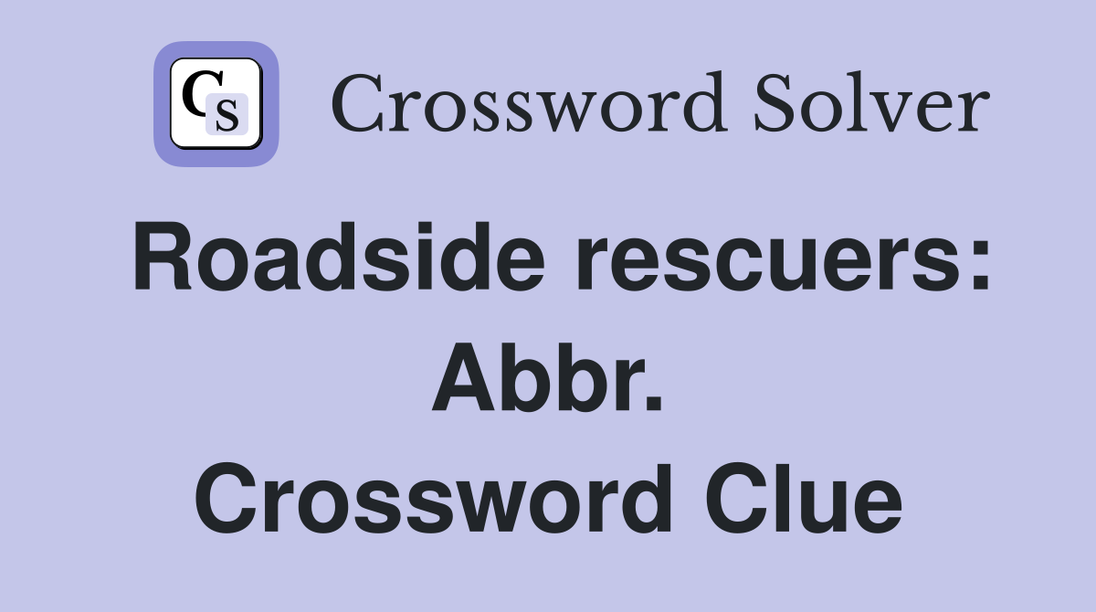 Roadside rescuers: Abbr. Crossword Clue
