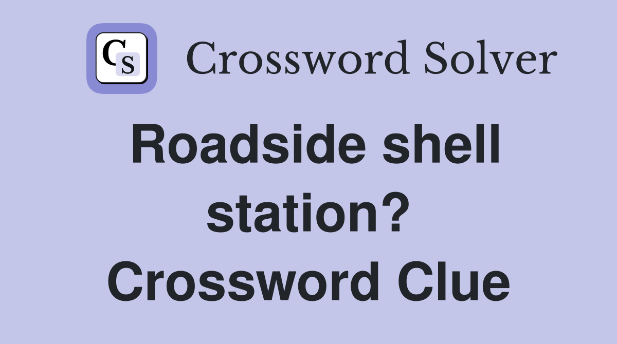 Roadside shell station? Crossword Clue