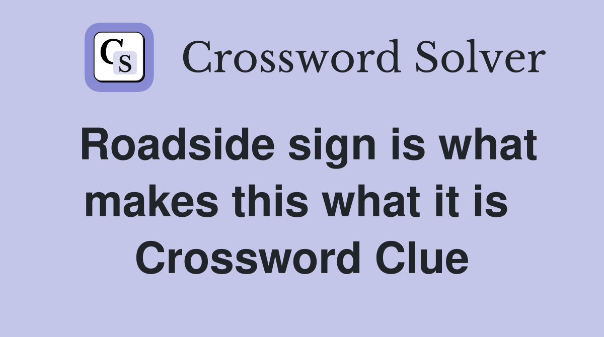 Roadside sign is what makes this what it is  Crossword Clue