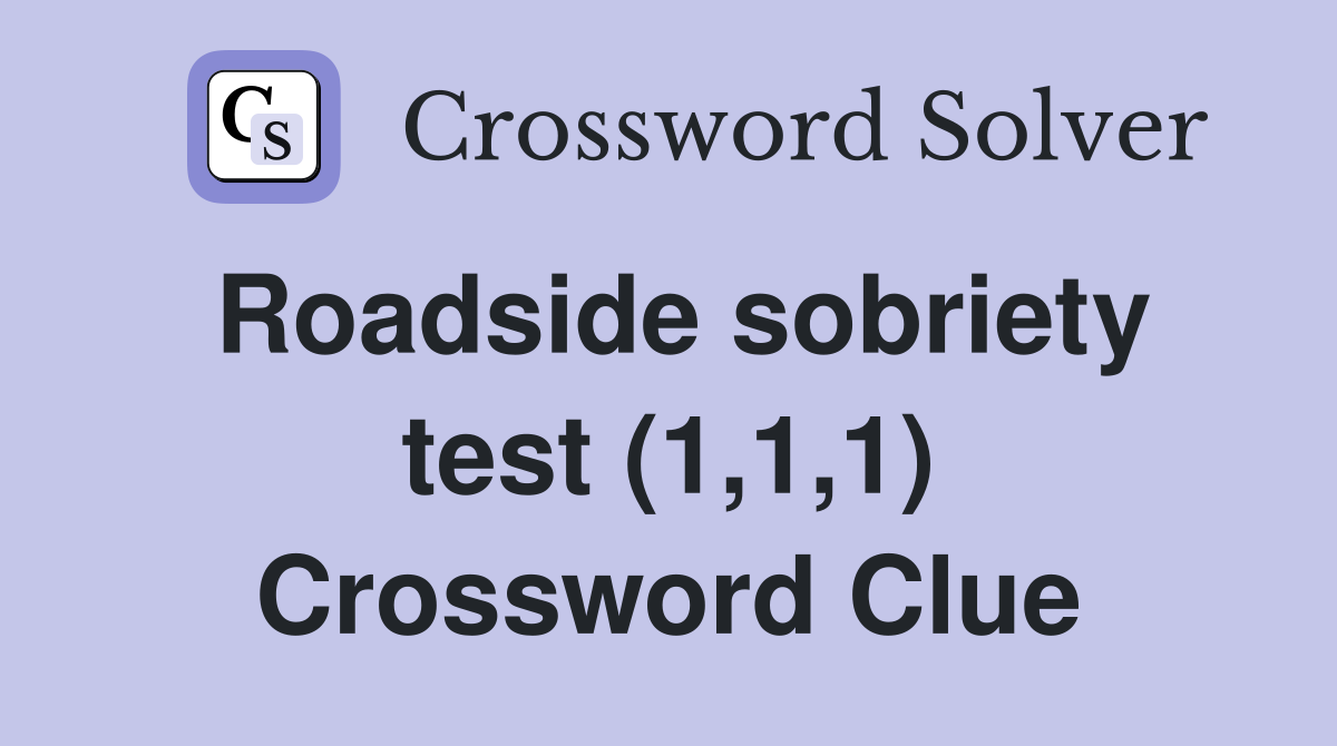 Roadside sobriety test (1,1,1) Crossword Clue