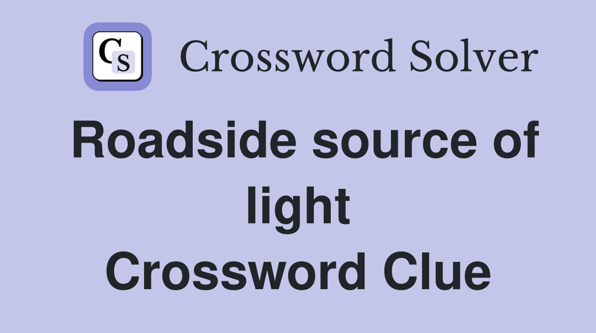 Roadside source of light Crossword Clue