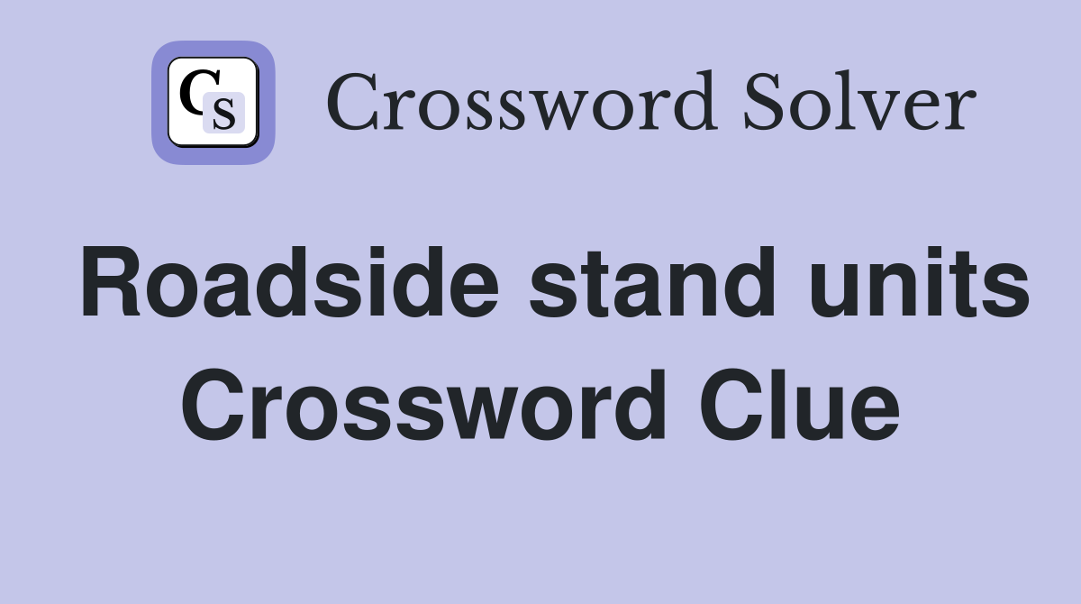 Roadside stand units Crossword Clue