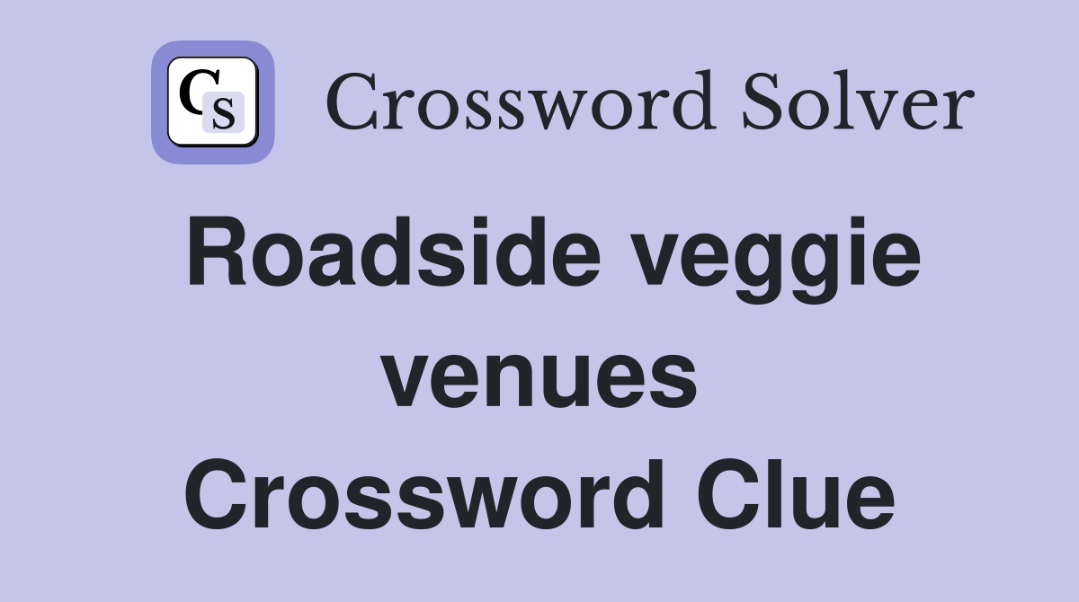 Roadside veggie venues Crossword Clue