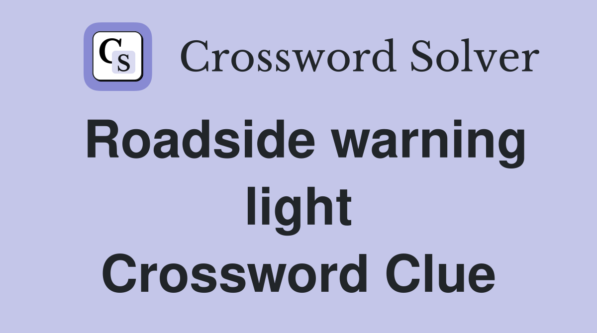 Roadside warning light Crossword Clue