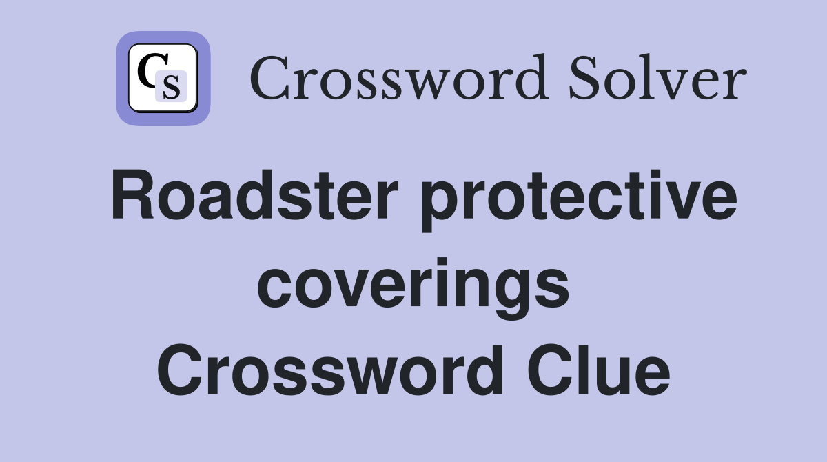 Roadster protective coverings Crossword Clue