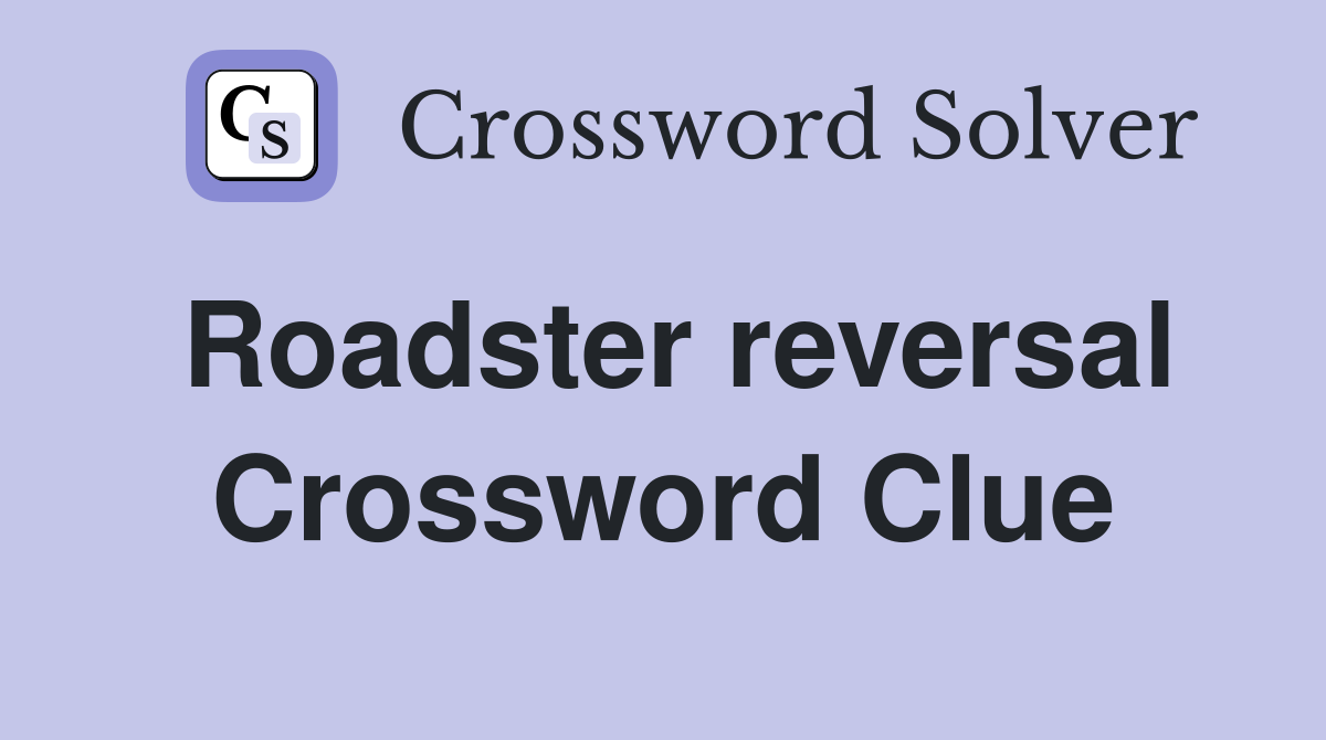 Roadster reversal Crossword Clue