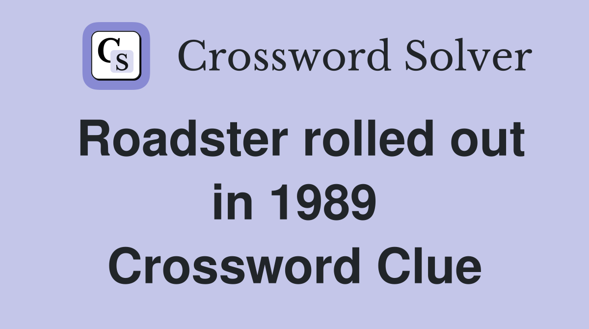 Roadster rolled out in 1989 Crossword Clue